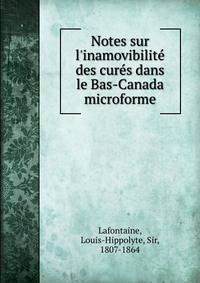 Notes sur l'inamovibilit? des cur?s dans le Bas-Canada microforme