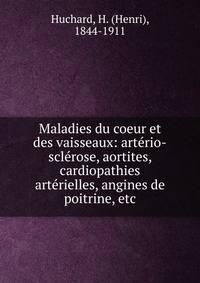 Maladies du coeur et des vaisseaux: art?rio-scl?rose, aortites, cardiopathies art?rielles, angines de poitrine, etc