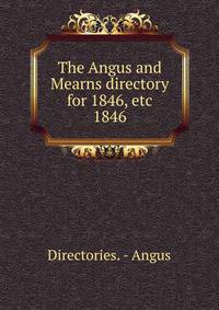 The Angus and Mearns directory for 1846, etc. 1846