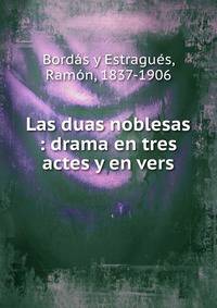 Las duas noblesas : drama en tres actes y en vers