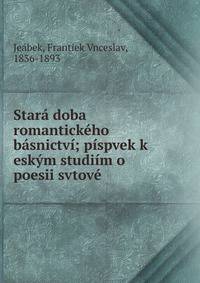 Star? doba romantick?ho b?snictv?; p?spvek k esk?m studi?m o poesii svtov?