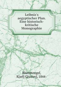 Leibniz's aegyptischer Plan. Eine historisch-kritische Monographie