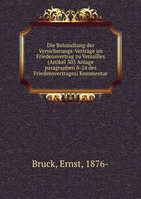 Die Behandlung der Versicherungs-Vertrage im Friedensvertrag zu Versailles (Artikel 303 Anlage paragraphen 8-24 des Friedensvertrages) Kommentar