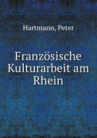 Franzosische Kulturarbeit am Rhein