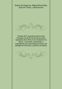 Templo de N. grande patriarca San Francisco de la Provincia de los Doze Apostoles de el Peru en la Ciudad de los Reyes : arruinado, restaurado, y engradecido de la providencia divina. En panegyrico historial, y poetico certamen.