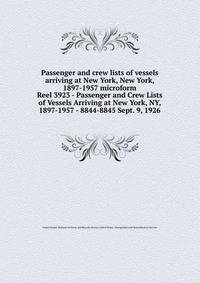 Passenger and crew lists of vessels arriving at New York, New York, 1897-1957 microform. Reel 3923 - Passenger and Crew Lists of Vessels Arriving at New York, NY, 1897-1957 - 8844-8845 Sept. 9, 1926