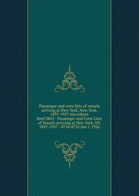 Passenger and crew lists of vessels arriving at New York, New York, 1897-1957 microform. Reel 3863 - Passenger and Crew Lists of Vessels Arriving at New York, NY, 1897-1957 - 8734-8735 Jun 7, 1926