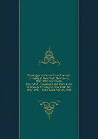 Passenger and crew lists of vessels arriving at New York, New York, 1897-1957 microform. Reel 3833 - Passenger and Crew Lists of Vessels Arriving at New York, NY, 1897-1957 - 8683-8684 Apr 20, 1926