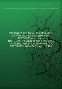 Passenger and crew lists of vessels arriving at New York, New York, 1897-1957 microform. Reel 3823 - Passenger and Crew Lists of Vessels Arriving at New York, NY, 1897-1957 - 8664-8665 Apr 1, 1926