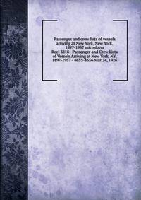 Passenger and crew lists of vessels arriving at New York, New York, 1897-1957 microform. Reel 3818 - Passenger and Crew Lists of Vessels Arriving at New York, NY, 1897-1957 - 8655-8656 Mar 24, 1926