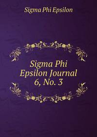 Sigma Phi Epsilon Journal. 6, No. 3