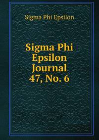 Sigma Phi Epsilon Journal. 47, No. 6