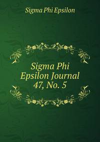 Sigma Phi Epsilon Journal. 47, No. 5