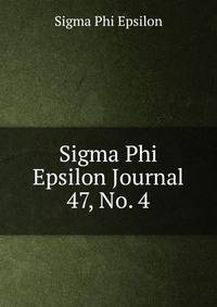 Sigma Phi Epsilon Journal. 47, No. 4
