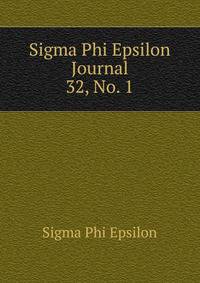 Sigma Phi Epsilon Journal. 32, No. 1