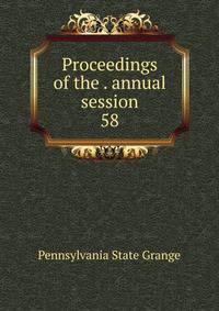 Proceedings of the . annual session. 58