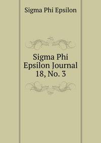 Sigma Phi Epsilon Journal. 18, No. 3