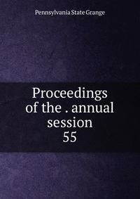 Proceedings of the . annual session. 55