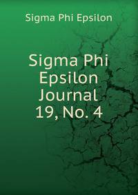 Sigma Phi Epsilon Journal. 19, No. 4
