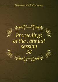 Proceedings of the . annual session. 38