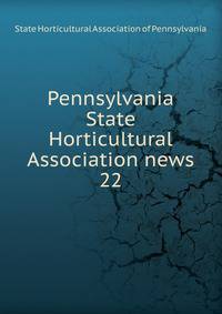 Pennsylvania State Horticultural Association news. 22