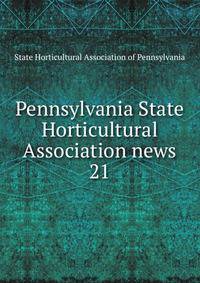 Pennsylvania State Horticultural Association news. 21
