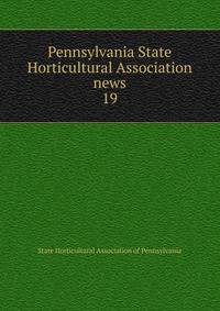 Pennsylvania State Horticultural Association news. 19
