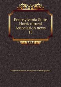 Pennsylvania State Horticultural Association news. 18