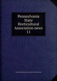 Pennsylvania State Horticultural Association news. 11