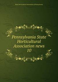 Pennsylvania State Horticultural Association news. 10