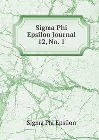 Sigma Phi Epsilon Journal. 12, No. 1