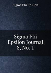 Sigma Phi Epsilon Journal. 8, No. 1