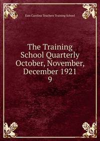 The Training School Quarterly October, November, December 1921. 9