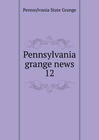 Pennsylvania grange news. 12