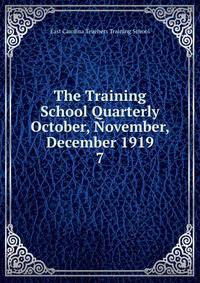The Training School Quarterly October, November, December 1919. 7