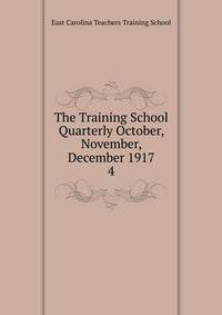 The Training School Quarterly October, November, December 1917. 4