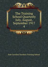 The Training School Quarterly July, August, September 1917. 4