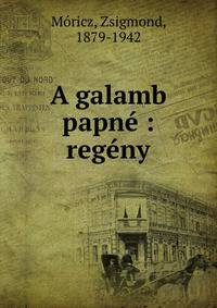 A galamb papn? : reg?ny
