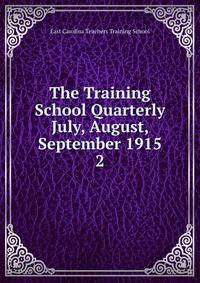 The Training School Quarterly July, August, September 1915. 2