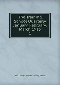 The Training School Quarterly January, February, March 1915. 1