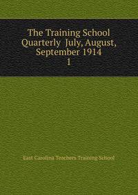 The Training School Quarterly July, August, September 1914. 1