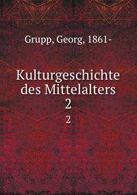 Kulturgeschichte des Mittelalters. 2