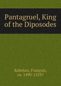 Pantagruel, King of the Diposodes