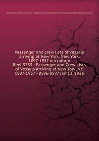 Passenger and crew lists of vessels arriving at New York, New York, 1897-1957 microform. Reel 3783 - Passenger and Crew Lists of Vessels Arriving at New York, NY, 1897-1957 - 8596-8597 Jan 13, 1926