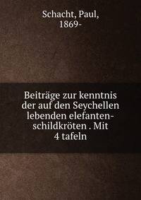 Beitrage zur kenntnis der auf den Seychellen lebenden elefanten-schildkroten . Mit 4 tafeln