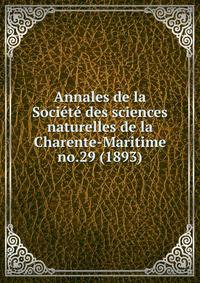 Annales de la Socit des sciences naturelles de la Charente-Maritime. no.29 (1893)