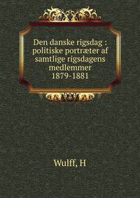 Den danske rigsdag : politiske portr?ter af samtlige rigsdagens medlemmer 1879-1881