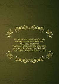 Passenger and crew lists of vessels arriving at New York, New York, 1897-1957 microform. Reel 3753 - Passenger and Crew Lists of Vessels Arriving at New York, NY, 1897-1957 - 8544-8545 Nov 6, 1925