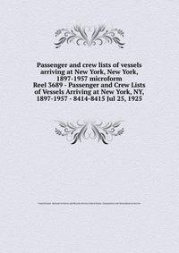 Passenger and crew lists of vessels arriving at New York, New York, 1897-1957 microform. Reel 3689 - Passenger and Crew Lists of Vessels Arriving at New York, NY, 1897-1957 - 8414-8415 Jul 25, 1925