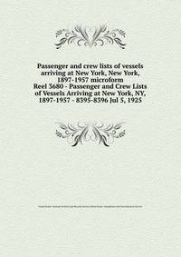 Passenger and crew lists of vessels arriving at New York, New York, 1897-1957 microform. Reel 3680 - Passenger and Crew Lists of Vessels Arriving at New York, NY, 1897-1957 - 8395-8396 Jul 5, 1925